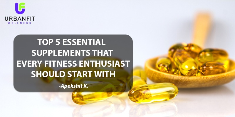 Top 5 Essential Supplements that Every Fitness Enthusiast should Start With