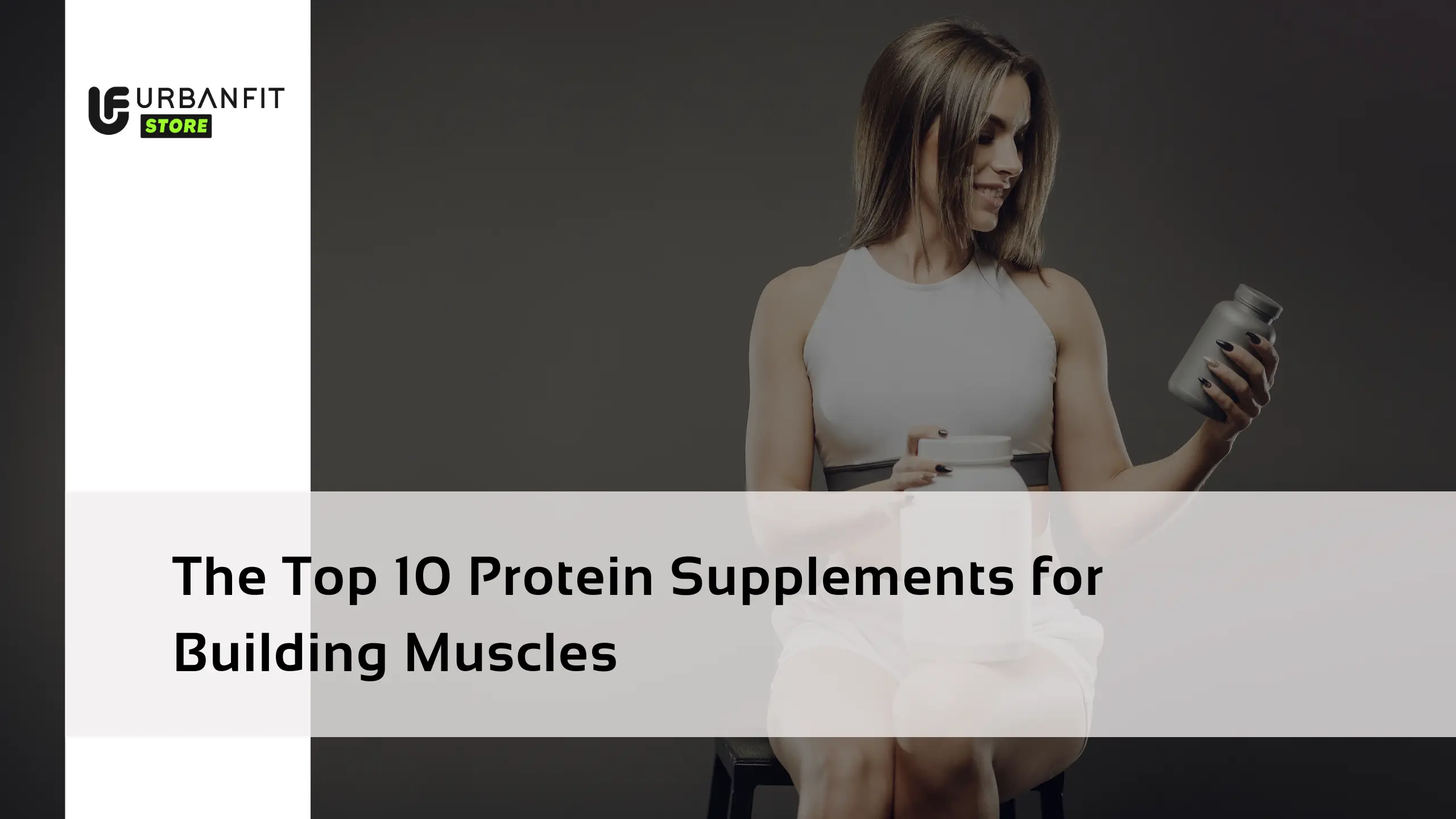 The Top 10 Protein Supplements for Building Muscles